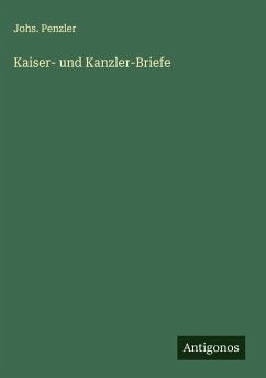 Kaiser- und Kanzler-Briefe - Penzler, Johs.