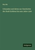 Urkunden und Akten zur Geschichte der Stadt Koblenz bis zum Jahre 1500