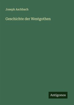 Geschichte der Westgothen - Aschbach, Joseph