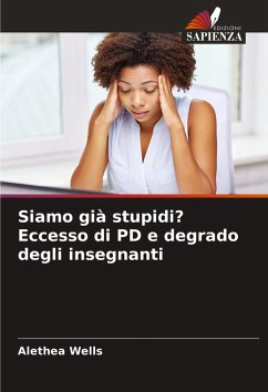Siamo già stupidi? Eccesso di PD e degrado degli insegnanti - Wells, Alethea Siamo già stupidi? Eccesso di PD e degrado degli insegnanti - Wells, Alethea