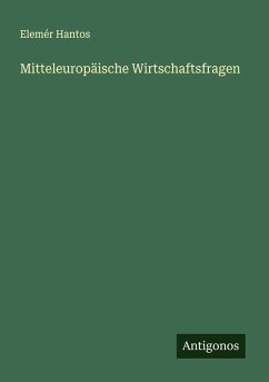 Mitteleuropäische Wirtschaftsfragen - Hantos, Elemér