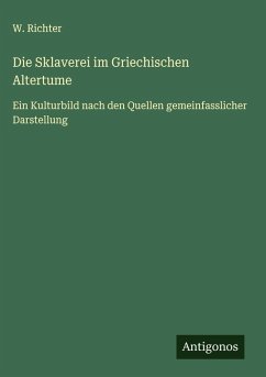 Die Sklaverei im Griechischen Altertume - Richter, W. Die Sklaverei im Griechischen Altertume - Richter, W.
