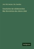 Geschichte der süddeutschen Mai-Revolution des Jahres 1849 Geschichte der süddeutschen Mai-Revolution des Jahres 1849