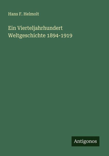 Ein Vierteljahrhundert Weltgeschichte 1894-1919 Ein Vierteljahrhundert Weltgeschichte 1894-1919