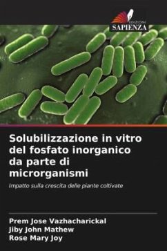 Solubilizzazione in vitro del fosfato inorganico da parte di microrganismi - Vazhacharickal, Prem Jose;Mathew, Jiby John;Joy, Rose Mary
