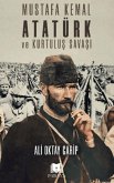 Mustafa Kemal Atatürk ve Kurtulus Savasi Mustafa Kemal Atatürk ve Kurtulus Savasi