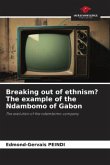 Breaking out of ethnism? The example of the Ndambomo of Gabon Breaking out of ethnism? The example of the Ndambomo of Gabon