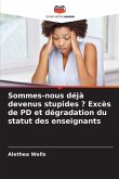 Sommes-nous déjà devenus stupides ? Excès de PD et dégradation du statut des enseignants