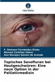 Topisches Sevofluran bei Hautgeschwüren: Eine neue Option in der Palliativmedizin Topisches Sevofluran bei Hautgeschwüren: Eine neue Option in der Palliativmedizin