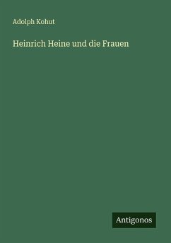 Heinrich Heine und die Frauen - Kohut, Adolph