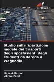 Studio sulla ripartizione modale dei trasporti degli spostamenti degli studenti da Baroda a Waghodia Studio sulla ripartizione modale dei trasporti degli spostamenti degli studenti da Baroda a Waghodia