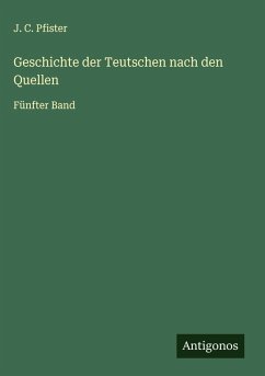 Geschichte der Teutschen nach den Quellen - Pfister, J. C.