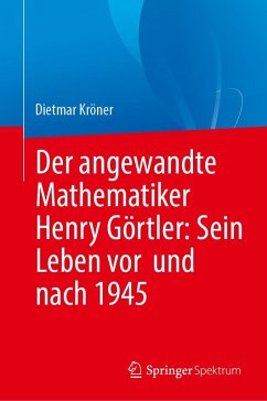Cover Der angewandte Mathematiker Henry Görtler: Sein Leben vor und nach 1945