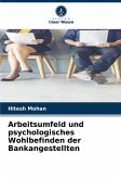 Arbeitsumfeld und psychologisches Wohlbefinden der Bankangestellten Arbeitsumfeld und psychologisches Wohlbefinden der Bankangestellten