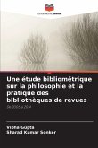 Une étude bibliométrique sur la philosophie et la pratique des bibliothèques de revues Une étude bibliométrique sur la philosophie et la pratique des bibliothèques de revues