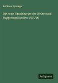 Die erste Handelsreise der Welser und Fugger nach Indien 1505/06 Die erste Handelsreise der Welser und Fugger nach Indien 1505/06