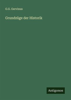 Grundzüge der Historik - Gervinus, G. G.