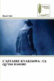 L'AFFAIRE KYAKIMWA : Ce qu'on ignore L'AFFAIRE KYAKIMWA : Ce qu'on ignore