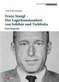 Franz Stangl - Der Lagerkommandant von Sobibór und Treblinka Franz Stangl - Der Lagerkommandant von Sobibór und Treblinka