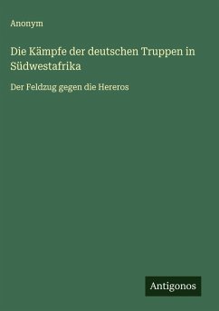 Die Kämpfe der deutschen Truppen in Südwestafrika - Anonym Die Kämpfe der deutschen Truppen in Südwestafrika - Anonym