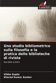 Uno studio bibliometrico sulla filosofia e la pratica delle biblioteche di rivista Uno studio bibliometrico sulla filosofia e la pratica delle biblioteche di rivista