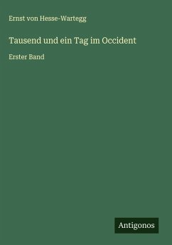 Tausend und ein Tag im Occident - Hesse-Wartegg, Ernst Von Tausend und ein Tag im Occident - Hesse-Wartegg, Ernst Von