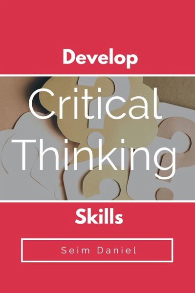 Develop Critical Thinking Skills (eBook, ePUB) Develop Critical Thinking Skills (eBook, ePUB)