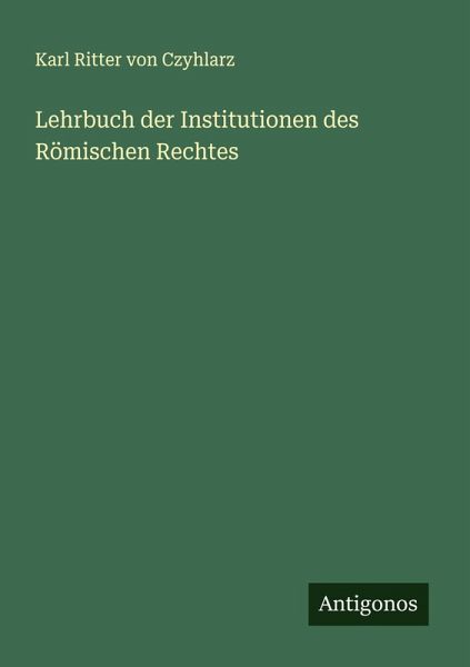 Lehrbuch der Institutionen des Römischen Rechtes Lehrbuch der Institutionen des Römischen Rechtes