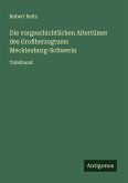 Die vorgeschichtlichen Altertümer des Großherzogtums Mecklenburg-Schwerin Die vorgeschichtlichen Altertümer des Großherzogtums Mecklenburg-Schwerin