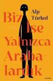 Biz Ise Yalnizca Arabalardik