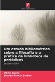 Um estudo bibliométrico sobre a filosofia e a prática da biblioteca de periódicos Um estudo bibliométrico sobre a filosofia e a prática da biblioteca de periódicos