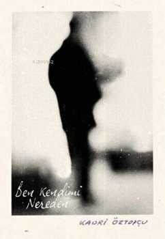 Ben Kendimi Nereden - Öztopcu, Kadri