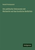 Die politische Oekonomie mit Rücksicht auf das forstliche Bedürfnis Die politische Oekonomie mit Rücksicht auf das forstliche Bedürfnis
