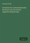 Geschichte der nordamerikanischen Revolution oder des zweiten englischen Bürgerkrieges