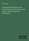 Deutschlands Kolonieen. Kurze Beschreibung von Land und Leuten unserer außereuropäischen Besitzungen.