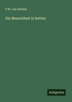 Die Menschheit in Ketten - Oertzen, F. W. von