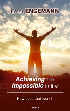 Achieving the impossible in life (eBook, ePUB) - Engemann, Ernst