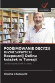 PODEJMOWANIE DECYZJI BIZNESOWYCH Rozpocznij Dolina ksi¿¿ek w Tunezji PODEJMOWANIE DECYZJI BIZNESOWYCH Rozpocznij Dolina ksi¿¿ek w Tunezji