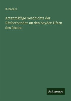 Cover Actenmäßige Geschichte der Räuberbanden an den beyden Ufern des Rheins