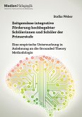 Zeitgemässe integrative Förderung hochbegabter Schülerinnen und Schüler der Primarstufe. Eine empirische Untersuchung in Anlehnung an die Grounded Theory Methodologie