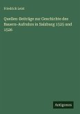 Quellen-Beiträge zur Geschichte des Bauern-Aufruhrs in Salzburg 1525 und 1526