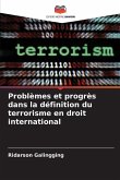 Problèmes et progrès dans la définition du terrorisme en droit international