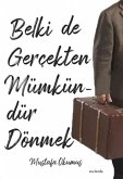 Belki De Gercekten Mümkündür Dönmek Belki De Gercekten Mümkündür Dönmek