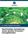 Nachhaltige Gestaltung eines grünen Kranken-hausgebäudes Nachhaltige Gestaltung eines grünen Kranken-hausgebäudes