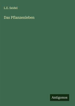 Das Pflanzenleben - Seidel, L. E.