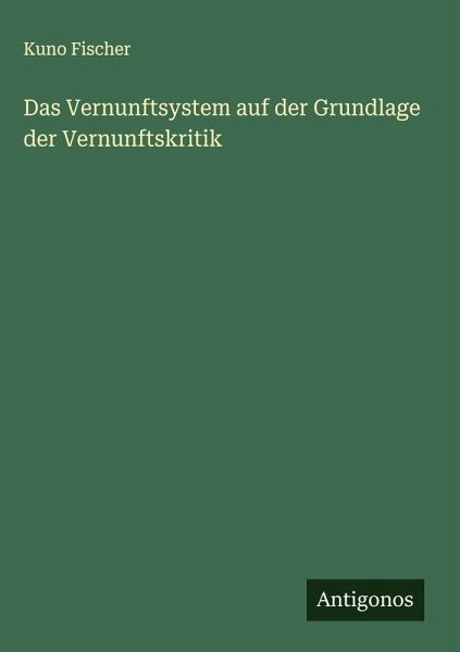 Das Vernunftsystem auf der Grundlage der Vernunftskritik