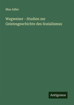Wegweiser - Studien zur Geistesgeschichte des Sozialismus - Adler, Max