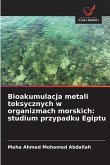 Bioakumulacja metali toksycznych w organizmach morskich: studium przypadku Egiptu Bioakumulacja metali toksycznych w organizmach morskich: studium przypadku Egiptu