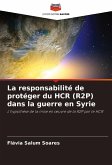 La responsabilité de protéger du HCR (R2P) dans la guerre en Syrie