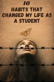 10 Habits That Changed My Life as a Student (Self-Development Book, #1) (eBook, ePUB) 10 Habits That Changed My Life as a Student (Self-Development Book, #1) (eBook, ePUB)